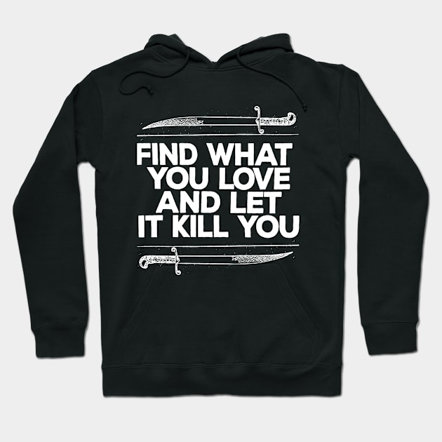 Find What You Love And Let It Kill You Hoodie by DankFutura